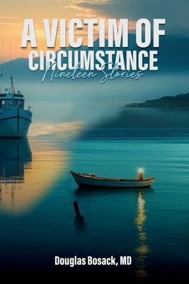 A Victim Of Circumstance: Nineteen Stories by Bosack, Douglas