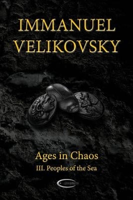 Ages in Chaos III: Peoples of the Sea by Velikovsky, Immanuel