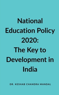 National Education Policy 2020: The Key to Development in India by Mandal, Keshab Chandra