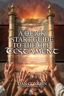 A Quick Start Guide to the Old Testament by Conklin, Dan