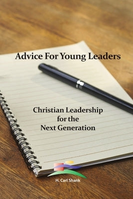 Advice For Young Leaders: Christian Leadership for the Next Generation by Shank, Carl