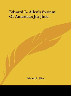 Edward L. Allen's System of American Jiu-Jitsu by Allen, Edward L.