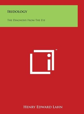 Iridology: The Diagnosis from the Eye by Lahn, Henry Edward