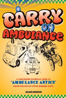 Carry On Ambulance: True stories of ambulance service antics from the 1960s to the present day by Newton, Chris
