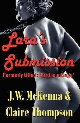 Lara's Submission: (formerly titled Bird in a Cage) by Thompson, Claire