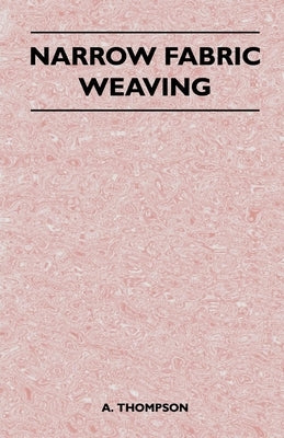 Narrow Fabric Weaving by Thompson, A.