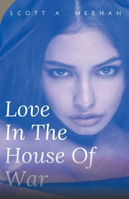 Love In The House Of War by Meehan, Scott
