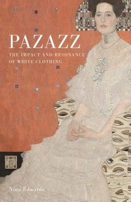 Pazazz: The Impact and Resonance of White Clothing by Edwards, Nina