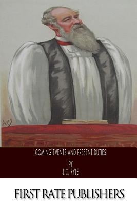 Coming Events and Present Duties by Ryle, J. C.