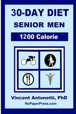 30-Day Diet for Senior Men - 1200 Calorie by Antonetti, Vincent