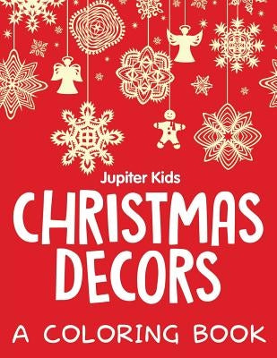 Christmas Decors (A Coloring Book) by Jupiter Kids