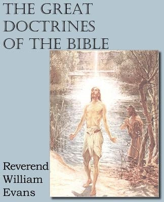 The Great Doctrines of the Bible by Evans, William