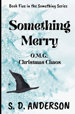 Something Merry: O.M.G. Christmas Chaos by Anderson, S. D.