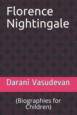 Florence Nightingale: (Biographies for Children) by Vasudevan, Darani