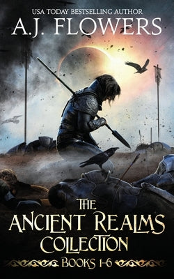 The Ancient Realms Collection (Books 1-6): A Collection of Epic Fantasy Tales by Flowers, A. J.