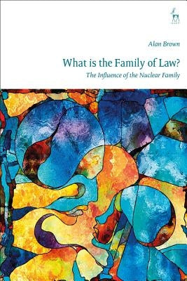 What is The Family of Law? The Influence of the Nuclear Family by Brown, Alan