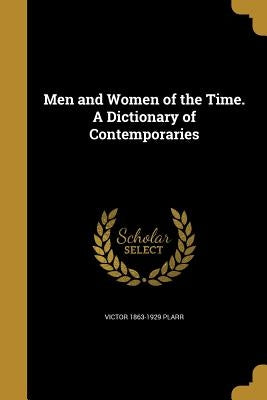 Men and Women of the Time. A Dictionary of Contemporaries by Plarr, Victor 1863-1929