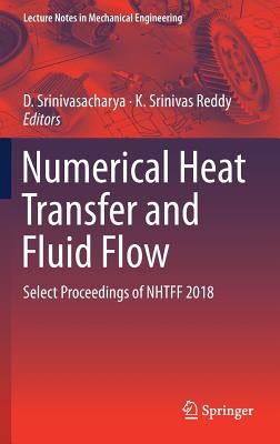 Numerical Heat Transfer and Fluid Flow: Select Proceedings of Nhtff 2018 by Srinivasacharya, D.