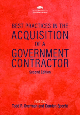 Best Practices in the Acquisition of a Government Contractor, Second Edition by Overman, Todd R.