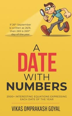 A date with numbers: 2000+ interesting equations expressing each date of the year by Vikas Omprakash Goyal