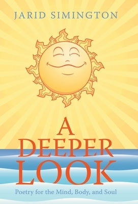 A Deeper Look: Poetry for the Mind, Body, and Soul by Simington, Jarid
