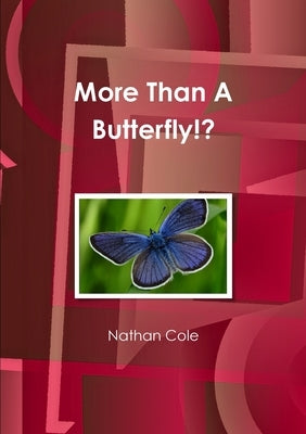 More Than A Butterfly!? by Cole, Nathan