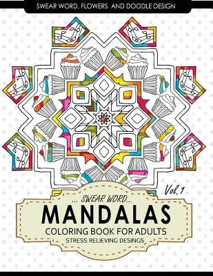 Swear Word Mandalas Coloring Book for Adults [Flowers and Doodle] Vol.1: Adult Coloring Books Stress Relieving by Adult Coloring Books