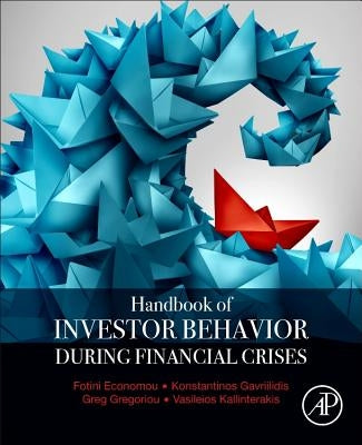 Handbook of Investors' Behavior During Financial Crises by Economou, Fotini