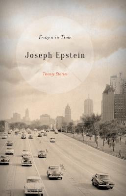 Frozen in Time: Twenty Stories by Epstein, Joseph