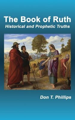 The Book of Ruth: Historical and Prophetic Truths by Phillips, Don T.