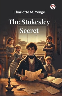 The Stokesley Secret by Yonge, Charlotte M.