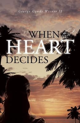 When the Heart Decides by Wisner, George Gyude, II