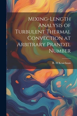 Mixing-length Analysis of Turbulent Thermal Convection at Arbitrary Prandtl Number by Kraichnan, R. H.