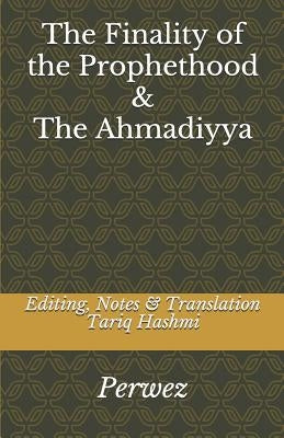 The Finality of the Prophethood & The Ahmadiyya by Hashmi, Tariq
