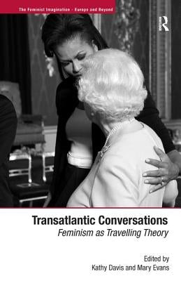 Transatlantic Conversations: Feminism as Travelling Theory by Evans, Mary