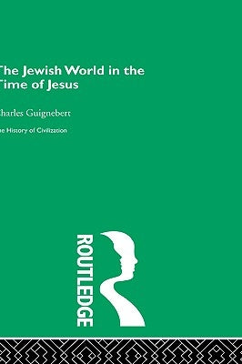 The Jewish World in the Time of Jesus by Guignebert, Charles