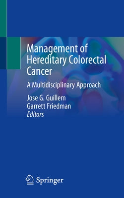 Management of Hereditary Colorectal Cancer: A Multidisciplinary Approach by Guillem, Jose G.