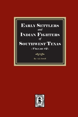 Early Settles and Indian Fighters of Southwest Texas, Volume #2 by Sowell, A. J.