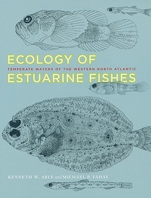 Ecology of Estuarine Fishes: Temperate Waters of the Western North Atlantic by Able, Kenneth W.