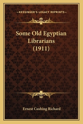 Some Old Egyptian Librarians (1911) by Richard, Ernest Cushing
