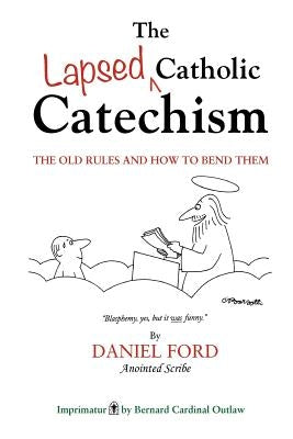 The Lapsed Catholic Catechism by Ford, Daniel F.