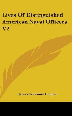 Lives Of Distinguished American Naval Officers V2 by Cooper, James Fenimore