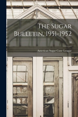 The Sugar Bulletin, 1951-1952; 30 by American Sugar Cane League