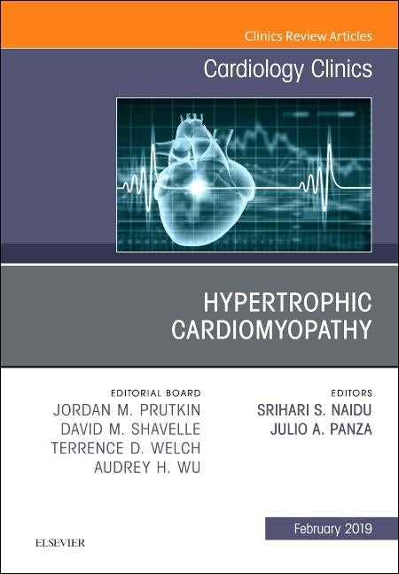 Hypertrophic Cardiomyopathy, an Issue of Cardiology Clinics: Volume 37-1 by Naidu, Srihari S.