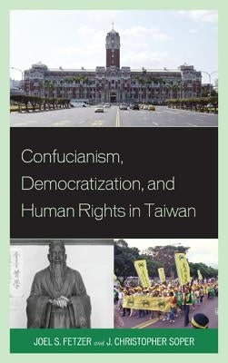 Confucianism, Democratization, and Human Rights in Taiwan by Fetzer, Joel