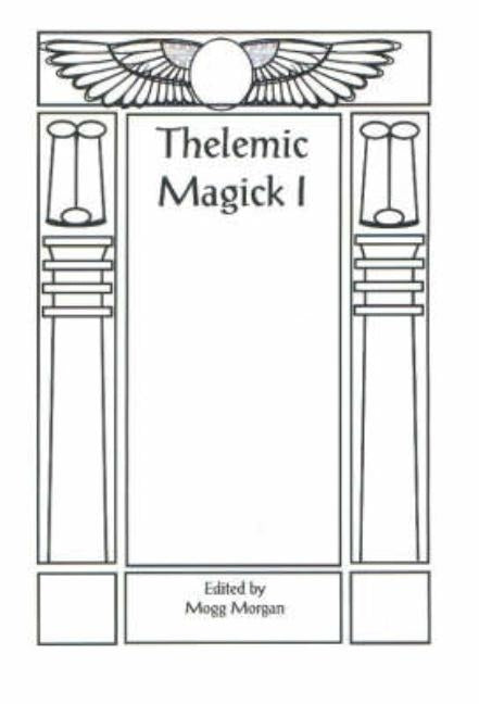 Aleister Crowley & Thelemic Magick by Morgan, Mogg