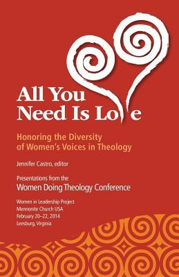All You Need Is Love: Honoring the Diversity of Women's Voices in Theology by Castro, Jennifer