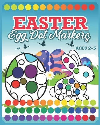 Easter Egg Dot Markers: Coloring Book For Kids & Toddlers 2-5 - Preschool Kindergarten Activities Easter Rabbit Activity Book - A Creative Ste by Level, Samara