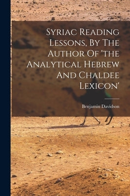 Syriac Reading Lessons, By The Author Of 'the Analytical Hebrew And Chaldee Lexicon' by Davidson, Benjamin