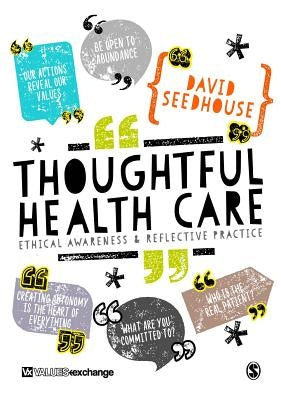 Thoughtful Health Care: Ethical Awareness and Reflective Practice by Seedhouse, David